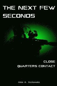 bokomslag The Next Few Seconds: Close Quarter Contact