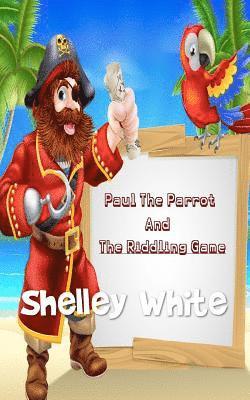 Shelley White - Paul The Parrot And The Riddling Game, Häftad