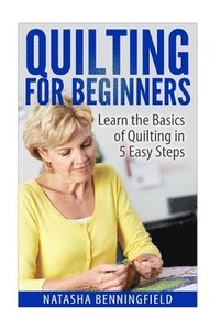 bokomslag Quilting For Beginners: Learn the Basics of Quilting in 5 Easy Steps