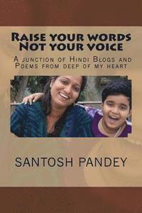 Raise Your Words Not Your Voice: A Junction of Hindi Blogs and Poems from Deep of My Heart 1