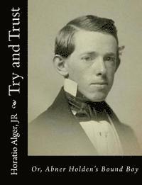bokomslag Try and Trust: Or, Abner Holden's Bound Boy