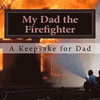 bokomslag My Dad the Firefighter: (A keepsake for Dad)