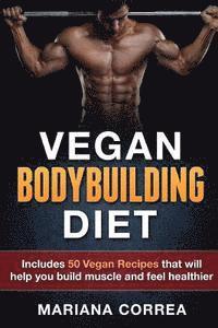 bokomslag VEGAN BODYBUILDING Diet: Includes 50 Vegan Recipes that will help you build muscle and feel healthier