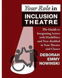 bokomslag Your Role in Inclusion Theatre: The Guide to Integrating Actors with Disabilities and Nondisabled in Your Theatre and Classes