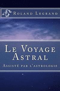 bokomslag Le Voyage Astral: Assisté par l'astrologie