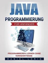 bokomslag Java-Programmierung für Anfänger: Programmieren lernen ohne Vorkenntnisse