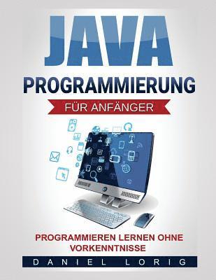 Java-Programmierung für Anfänger: Programmieren lernen ohne Vorkenntnisse 1