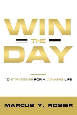 Win The Day: 10 Strategies For A Winning Life 1