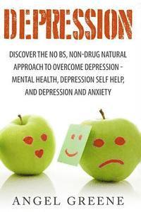 bokomslag Depression: Discover the No BS, Non-Drug Natural Approach to Overcome Depression - Mental Health, Depression Self Help, and Depression and Anxiety