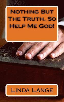Linda Lange - Nothing But The Truth, So Help Me God!, Häftad