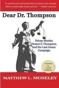 bokomslag Dear Dr. Thompson: Felony Murder, Hunter S. Thompson and the Last Gonzo Campaign