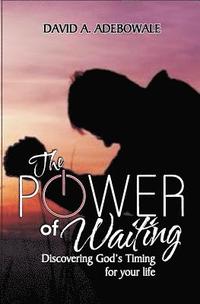 bokomslag The Power Of Waiting: Discovering God's timing for your life