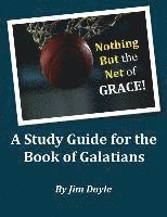 bokomslag Nothing But The Net of Grace: A Study Guide for the Book of Galatians