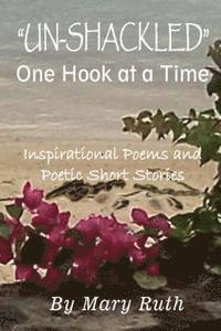 bokomslag Unshackled One Hook At A Time: Inspirational Poems & Poetic Stories