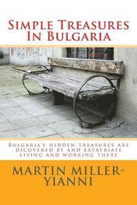 bokomslag Simple Treasures In Bulgaria: Bulgaria's hidden treasures are dicovered by and expatriate living and working there