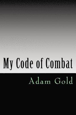 bokomslag My code of combat: A 'no holds barred' account of one man's journey from white belt to black belt and what to expect along the way. Writt