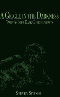 A Giggle in the Darkness: Twenty-Four Dark Comedy Shorts 1