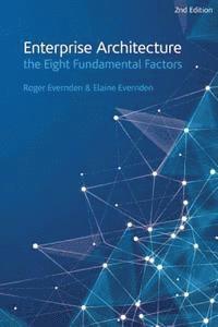 bokomslag Enterprise Architecture - the Eight Fundamental Factors: A practical guide to the eight fundamental factors that are common to all EA approaches and f