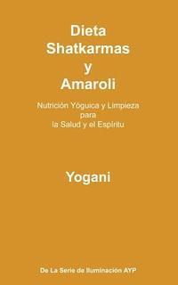 bokomslag Dieta, Shatkarmas y Amaroli - Nutrición Yóguica y Limpieza para la Salud y el Espíritu: La Serie de Iluminación AYP