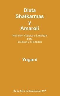 bokomslag Dieta, Shatkarmas y Amaroli - Nutrición Yóguica y Limpieza para la Salud y el Espíritu: La Serie de Iluminación AYP