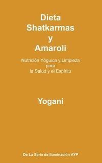 Dieta, Shatkarmas y Amaroli - Nutrición Yóguica y Limpieza para la Salud y el Espíritu: La Serie de Iluminación AYP 1