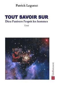 bokomslag Tout savoir sur Dieu, l'univers, les hommes, l'esprit