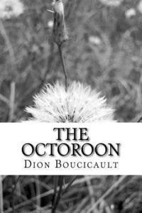 bokomslag The Octoroon: (Dion Boucicault Classics Collection)