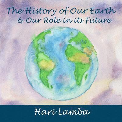 The History of Our Earth: And Our Role in Its Future 1