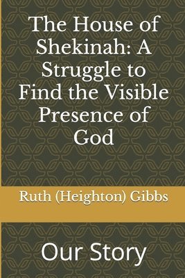 bokomslag The House of Shekinah: A Struggle to Find the Visible Presence of God: Our Story