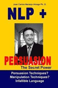 bokomslag NLP + Persuasion: The Secret Power - Persuasion Techniques? Manipulation Techniques?