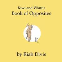 bokomslag Kiwi and Wiatt's Book of Opposites