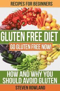 bokomslag Gluten Free Diet: Go Gluten Free Now! How And Why You Should Avoid Gluten