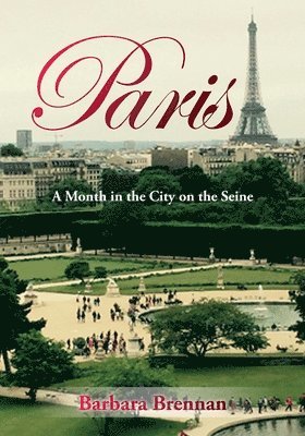 Barbara Brennan - Paris: A Month in the City on the Seine, Häftad
