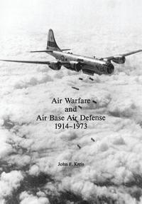 John F. Kreis - Air Warfare and Air Base Air Defense: 1914-1973, Häftad