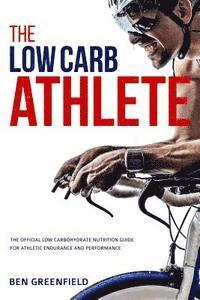 bokomslag The Low-Carb Athlete: The Official Low-Carbohydrate Nutrition Guide for Endurance and Performance