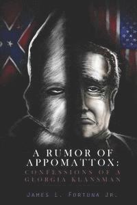bokomslag A Rumor of Appomattox: Confessions of a Georgia Klansman