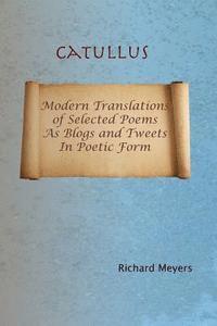 bokomslag Catullus: Modern Translations of Selected Poems as Blogs and Tweets in Poetic Form