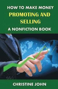 bokomslag How to Make Money Promoting and Selling a Nonfiction Book