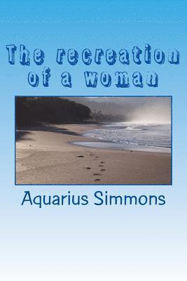 The recreation of a woman: what makes a woman who she is 1