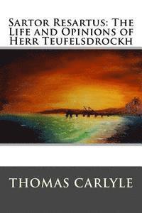 bokomslag Sartor Resartus: The Life and Opinions of Herr Teufelsdrockh: Complete - In Three Books