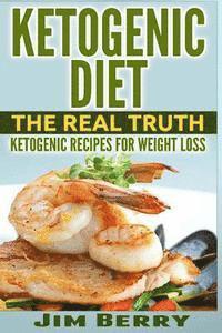 bokomslag Ketogenic Diet: The Real Truth - Ketogenic Recipes for Weight Loss