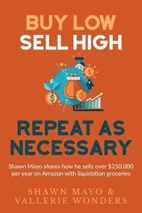 bokomslag Buy Low, Sell High, Repeat as Necessary: Shawn Mayo shares how he sells over $250,000 per year on Amazon with liquidation groceries.