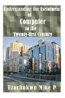 Understanding the Usefulness of Computer in the Twenty-first Century 1