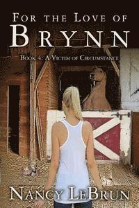 bokomslag For The Love of Brynn: Book 4: A Victim of Circumstance