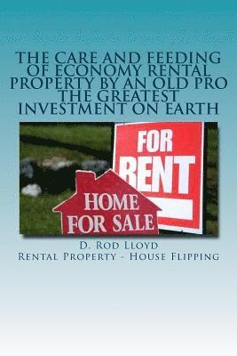 The Care and Feeding of Economy Rental Property by an Old Pro: The Greatest Investment on Earth 1