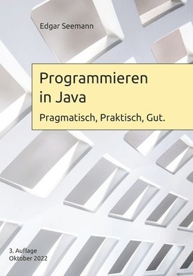 bokomslag Programmieren in Java: Pragmatisch, Praktisch, Gut.