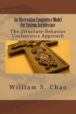 William S. Chao - An Observation Congruence Model For Systems Architecture: The Structure-Behavior Coalescence Approach, Häftad