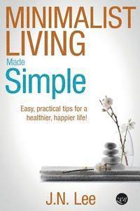 bokomslag Minimalist Living Made Simple: Easy, practical tips for a healthier, happier life!