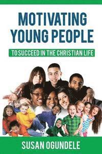 bokomslag Motivating Young People: To succeed in the Christian Life