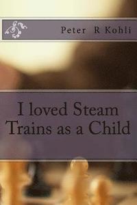 bokomslag I loved Steam Trains as a Child